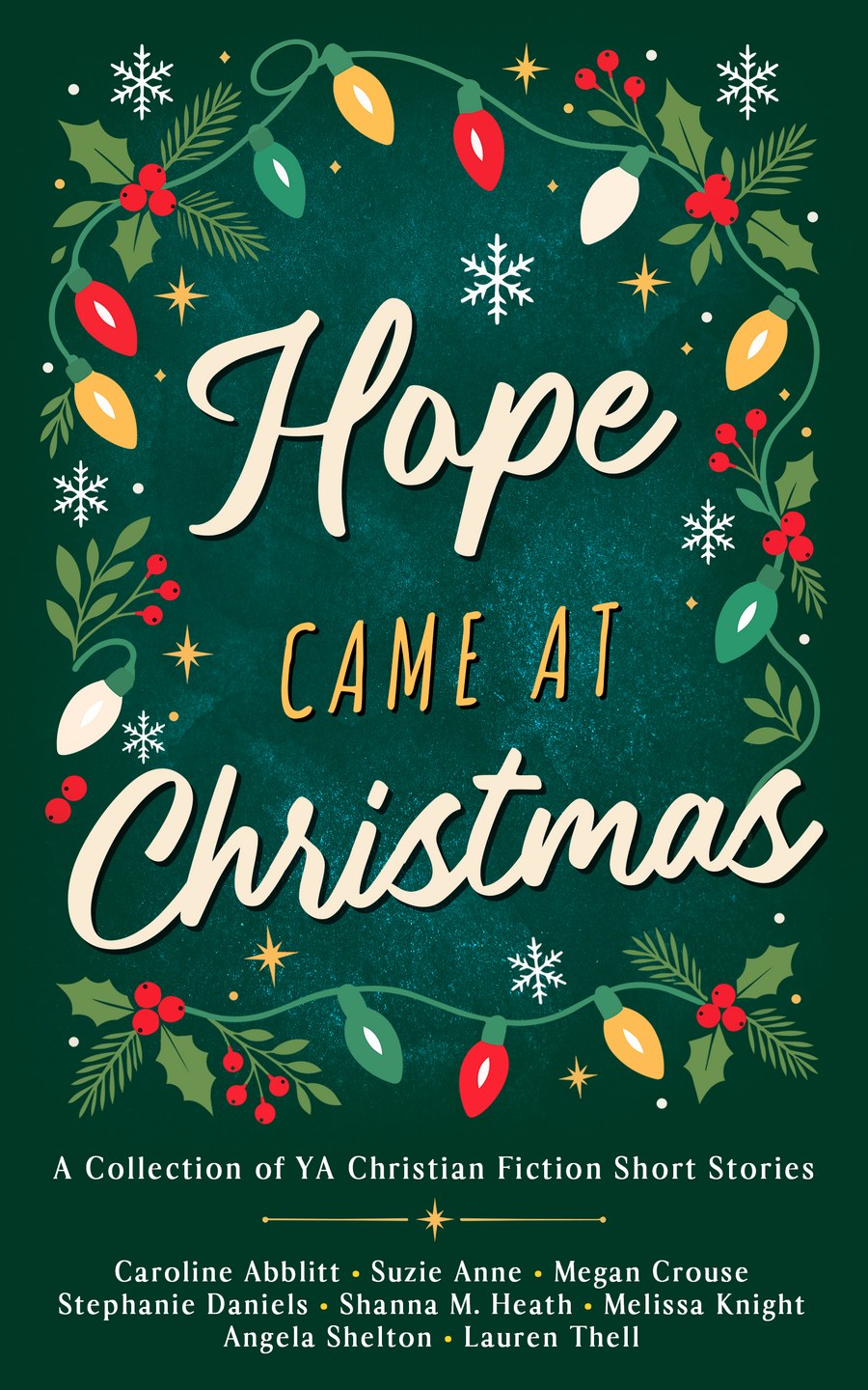 Hope Came at Christmas, a collection of YA Christian fiction short stories. Cream script lettering on a deep green chalkboard, framed by Christmas lights, holly, and snowflakes, with the eight authors’ names below.
